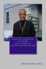 African Spiritual Systems - MOSS PH. D.,  Michael Muata - 9781979012836