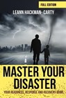 Master Your Disaster: Your Readiness, Response and Recovery Prep Guide - Leann Hackman-Carty - 9781979033299
