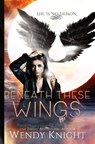 Beneath These Wings - KNIGHT,  Wendy - 9781979098526