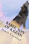 Baree, son of Kazan - James Oliver Curwood - 9781979260275