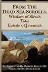 From the Dead Sea Scrolls: The Books of Wisdom of Sirach, Tobit, and Epistle of Jeremiah: Re-Presented by Robert J. Bagley III, MA - Steve Cook - 9781979261067