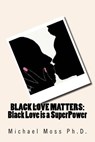 Black Love Matters - MOSS PH. D.,  Dr Michael Muata - 9781979394826