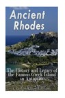 Ancient Rhodes: The History and Legacy of the Famous Greek Island in Antiquity - Charles River - 9781979528467