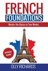 French Foundations: Master the Basics in Two Weeks Learn French - Olly Richards - 9781979534710