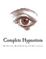 Complete Hypnotism: Mesmerism, Mind-Reading and Spiritualism - A. Alpheus - 9781979664042
