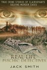 Real Life Psychic Detectives: True Crime Stories of Clairvoyants Solving Murder Cases - Jack Smith - 9781979839402