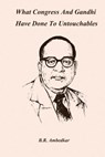 What Congress and Gandhi have done to the Untouchables - B. R. Ambedkar - 9781979839792