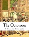 The Octoroon: Life in Louisiana - Dion Boucicault - 9781979864787
