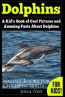 Dolphins: A Kid's Book Of Cool Images And Amazing Facts About Dolphins - John Yost - 9781979881401