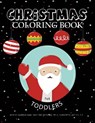 Christmas Coloring Book For Toddlers: Over 50 Coloring Book Pages For Preschool Pre-K, Kindgerten, Age 1-3, 2-4: Big First Coloring Book For Kids, Boy - Good Books for Kids - 9781979907255