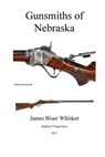 Gunsmiths of Nebraska - James Biser Whisker - 9781979926270