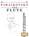 Tchaikovsky for Flute: 10 Easy Themes for Flute Beginner Book - Easy Classical Masterworks - 9781979950503