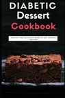 Diabetic Dessert Cookbook: Healthy and Delicious Diabetic Diet Dessert Recipes - Rachel Smith - 9781980978787
