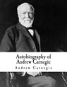 Autobiography of Andrew Carnegie: Andrew Carnegie - Andrew Carnegie - 9781981106394