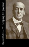 Keeping His Promise - Algernon Blackwood - 9781981152551