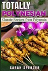 Totally Polynesian ***Color Edition***: Classic Recipes from Polynesia - Sarah Spencer - 9781981187126