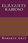 El juguete Rabioso - Roberto Arlt - 9781981198412