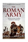 The Roman Army: The History and Legacy of the Military that Revolutionized Ancient Warfare and Made Rome a Global Empire - Charles River - 9781981255795