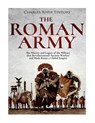 The Roman Army: The History and Legacy of the Military that Revolutionized Ancient Warfare and Made Rome a Global Empire - Charles River - 9781981255801