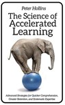 The Science of Accelerated Learning: Advanced Strategies for Quicker Comprehensi - Peter Hollins - 9781981329328
