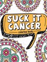 Suck It Cancer: 50 Inspirational Quotes and Mantras to Color - Fighting Cancer Coloring Book for Adults and Kids to Stay Positive, Spr - Full of Faith Coloring - 9781981335794