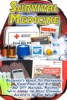 Survival Medicine: Beginner's Guide To Preparing Your First Aid Kit + 30 DIY Natural Recipes With Herbs to Heal Common Ailments In The Wi - Olivia Palmer - 9781981387830