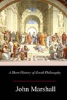A Short History of Greek Philosophy - John Marshall - 9781981426997