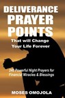 Deliverance Prayer Points That Will Change Your Life Forever - Moses Omojola - 9781981478019