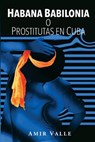 Habana Babilonia: o Prostitutas en Cuba - Amir Valle - 9781981507825