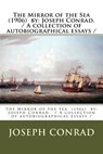 The Mirror of the Sea (1906) by: Joseph Conrad. / A collection of autobiographical essays / - Joseph Conrad - 9781981546077