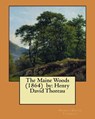 The Maine Woods (1864) by: Henry David Thoreau - Henry David Thoreau - 9781981628063