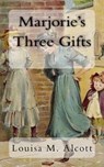 Marjorie's Three Gifts - Louisa M. Alcott - 9781981665341