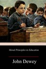 Moral Principles in Education - John Dewey - 9781981733576