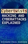 Cybertwists: Hacking and Cyberattacks Explained - Richard Paul Hudson - 9781981885701