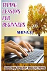 Typing Lessons for Beginners: Quick way to learn English Typing - Shiva G - 9781981903375