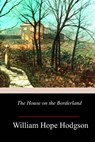The House on the Borderland - William Hope Hodgson - 9781981945054
