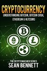 Cryptocurrency: Understanding Bitcoin, Bitcoin Cash, Ethereum & Altcoins - Sean Bennett - 9781981954179