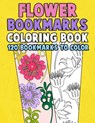 Flower Bookmarks Coloring Book: 120 Bookmarks to Color: Really Relaxing Gorgeous Illustrations for Stress Relief with Garden Designs, Floral Patterns - Annie Clemens - 9781982031503