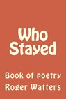 Who Stayed - Roger Watters - 9781982052829
