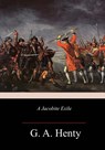 A Jacobite Exile - G. a. Henty - 9781982069322