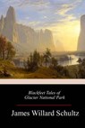 Blackfeet Tales of Glacier National Park - James Willard Schultz - 9781982076320