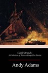 Cattle Brands: A Collection of Western Camp-Fire Stories - Andy Adams - 9781982091408