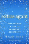 Extravagant: Discovering a Life of Dangerous Generosity - BOYD,  Brady - 9781982101404