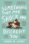 Lavery, D: Something That May Shock and Discredit You - Daniel M. Lavery - 9781982105228