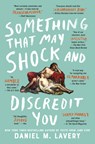 Lavery, D: Something That May Shock and Discredit You - Daniel M. Lavery - 9781982105228