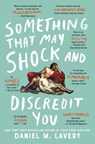 Something That May Shock and Discredit You - Daniel M. Lavery - 9781982105235