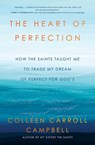 The Heart of Perfection - Colleen Carroll Campbell - 9781982106188