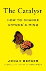 The Catalyst: How to Change Anyone's Mind - Jonah Berger - 9781982108601