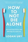 How to Not Die Alone - URY,  Logan - 9781982120627