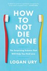 How to Not Die Alone - Logan Ury - 9781982120634